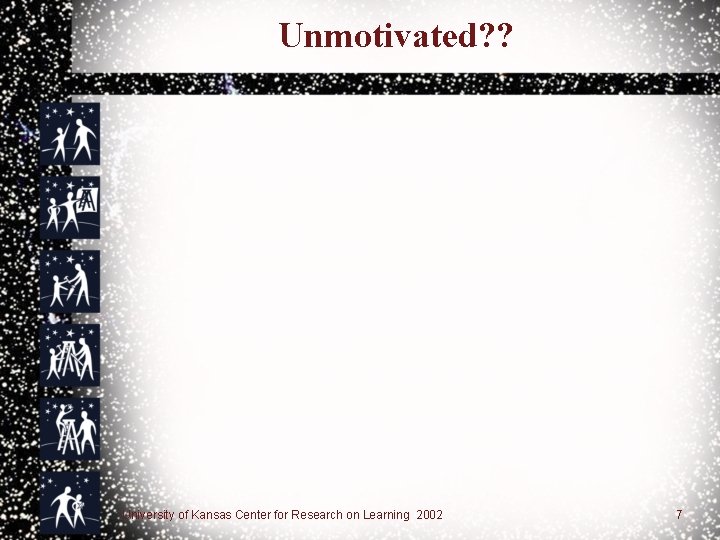 Unmotivated? ? University of Kansas Center for Research on Learning 2002 7 