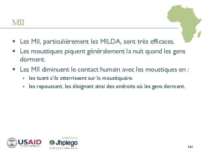 MII § Les MII, particulièrement les MILDA, sont très efficaces. § Les moustiques piquent