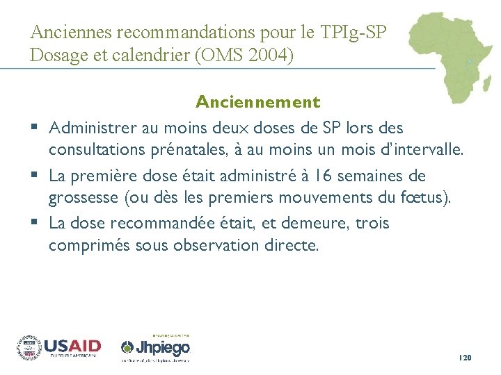 Anciennes recommandations pour le TPIg-SP Dosage et calendrier (OMS 2004) Anciennement § Administrer au