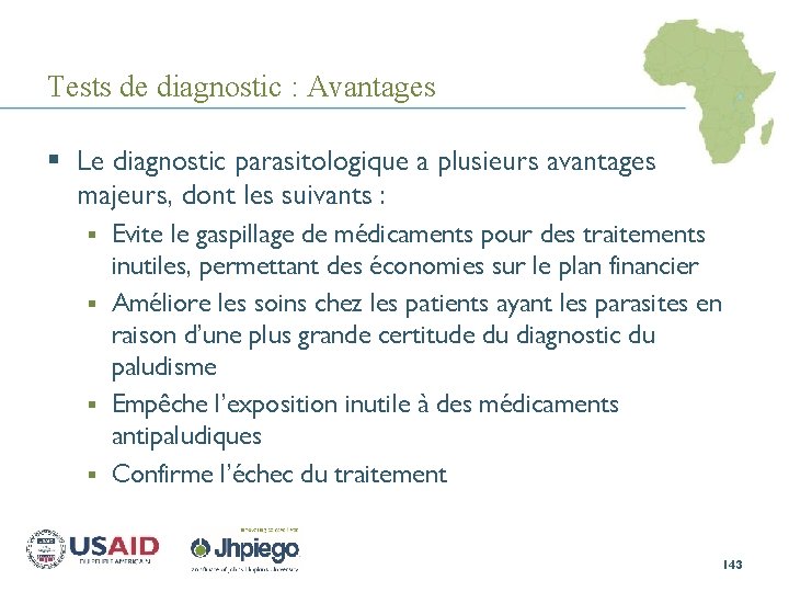 Tests de diagnostic : Avantages § Le diagnostic parasitologique a plusieurs avantages majeurs, dont