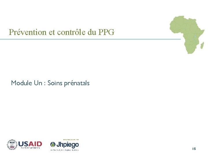 Prévention et contrôle du PPG Module Un : Soins prénatals 15 