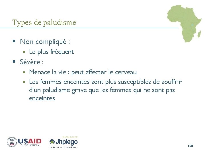 Types de paludisme § Non compliqué : § Le plus fréquent § Sévère :