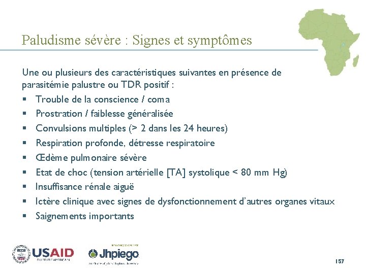 Paludisme sévère : Signes et symptômes Une ou plusieurs des caractéristiques suivantes en présence