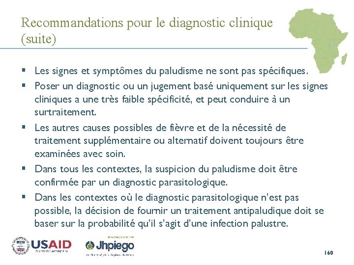 Recommandations pour le diagnostic clinique (suite) § Les signes et symptômes du paludisme ne