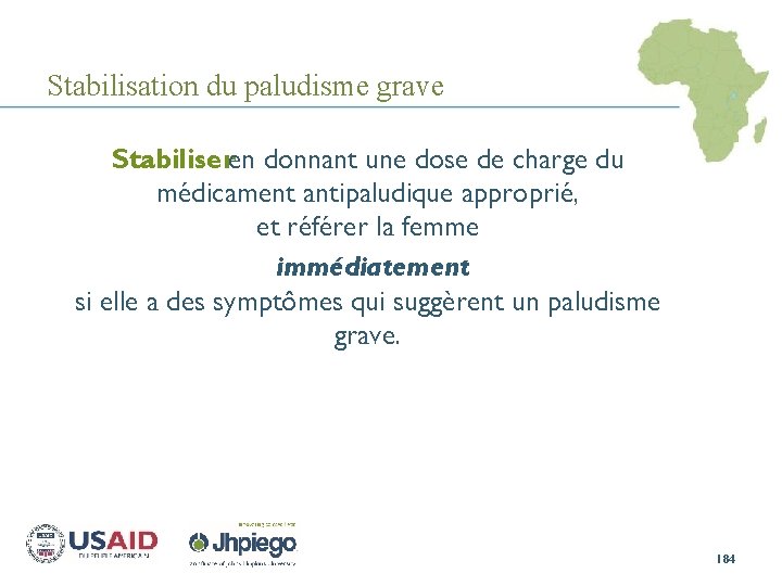 Stabilisation du paludisme grave Stabiliseren donnant une dose de charge du médicament antipaludique approprié,