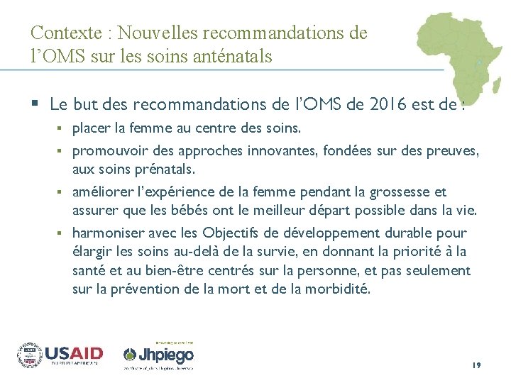 Contexte : Nouvelles recommandations de l’OMS sur les soins anténatals § Le but des