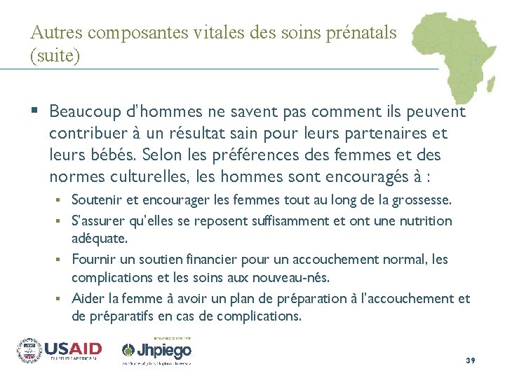 Autres composantes vitales des soins prénatals (suite) § Beaucoup d’hommes ne savent pas comment