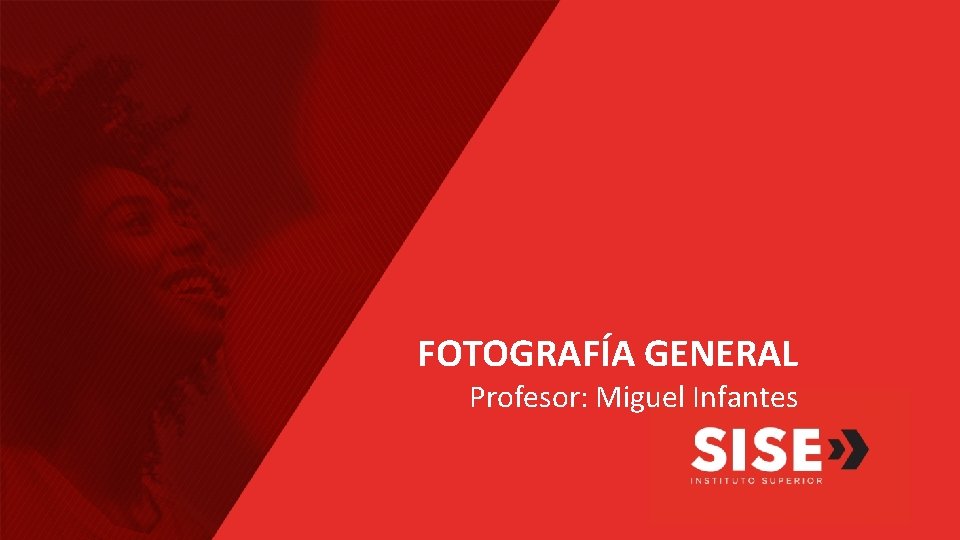 FOTOGRAFÍA GENERAL Profesor: Miguel Infantes 