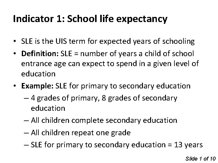 Indicator 1: School life expectancy • SLE is the UIS term for expected years
