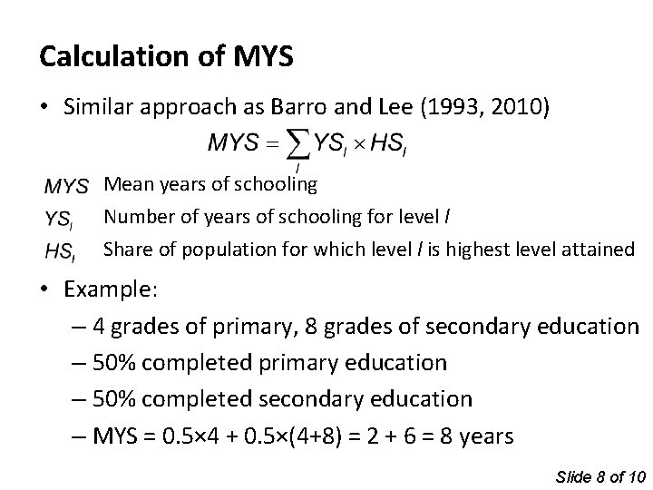 Calculation of MYS • Similar approach as Barro and Lee (1993, 2010) Mean years