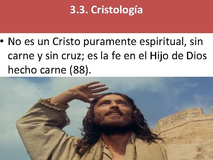 3. 3. Cristología • No es un Cristo puramente espiritual, sin carne y sin