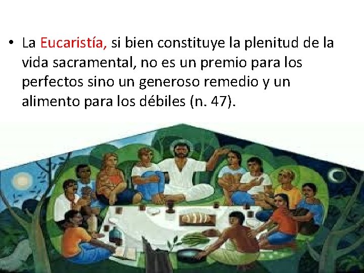  • La Eucaristía, si bien constituye la plenitud de la vida sacramental, no