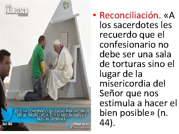  • Reconciliación. «A los sacerdotes les recuerdo que el confesionario no debe ser
