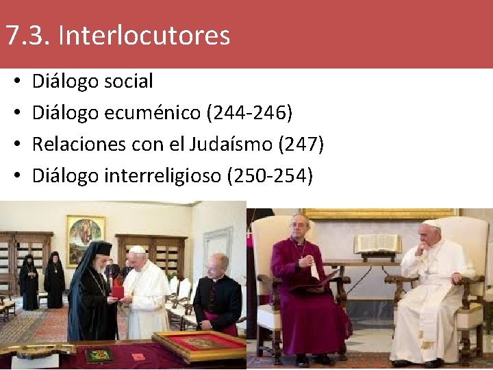 7. 3. Interlocutores • • Diálogo social Diálogo ecuménico (244 -246) Relaciones con el