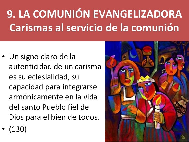 9. LA COMUNIÓN EVANGELIZADORA Carismas al servicio de la comunión • Un signo claro