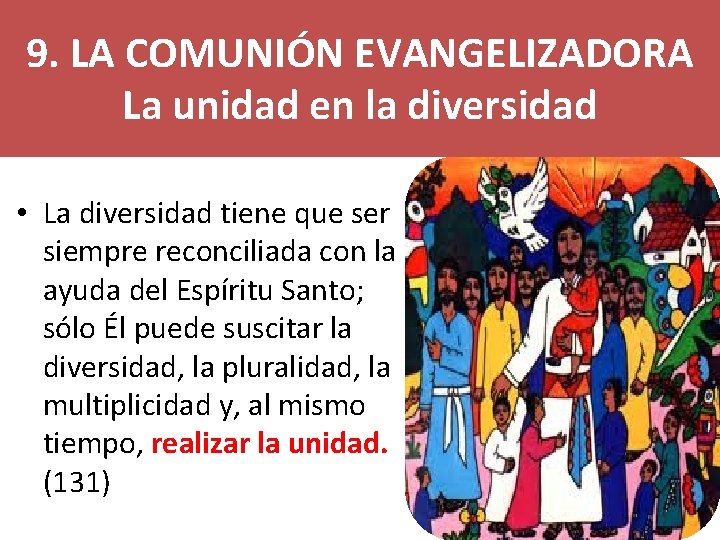 9. LA COMUNIÓN EVANGELIZADORA La unidad en la diversidad • La diversidad tiene que