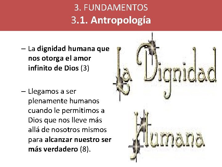 3. FUNDAMENTOS 3. 1. Antropología – La dignidad humana que nos otorga el amor