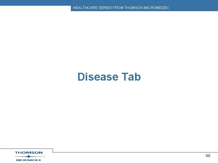 HEALTHCARE SERIES FROM THOMSON MICROMEDEX Disease Tab 46 