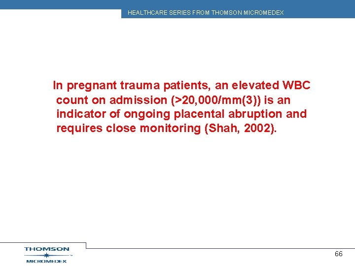 HEALTHCARE SERIES FROM THOMSON MICROMEDEX In pregnant trauma patients, an elevated WBC count on