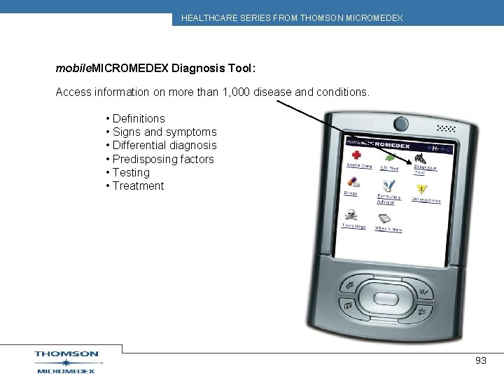 HEALTHCARE SERIES FROM THOMSON MICROMEDEX mobile. MICROMEDEX Diagnosis Tool: Access information on more than