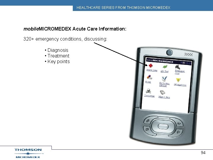 HEALTHCARE SERIES FROM THOMSON MICROMEDEX mobile. MICROMEDEX Acute Care Information: 320+ emergency conditions, discussing: