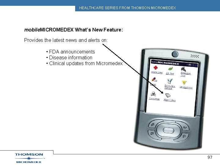 HEALTHCARE SERIES FROM THOMSON MICROMEDEX mobile. MICROMEDEX What’s New Feature: Provides the latest news