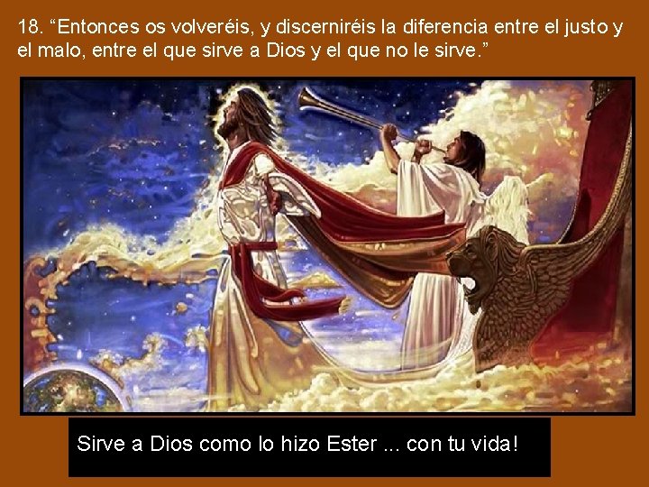18. “Entonces os volveréis, y discerniréis la diferencia entre el justo y el malo, 18. “Entonces os volveréis, y discerniréis la diferencia entre el justo y el malo,