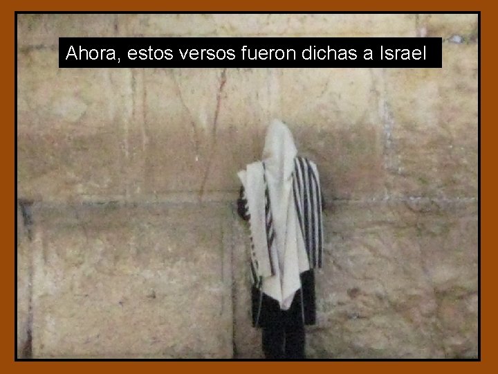 Ahora, estos versos fueron dichas a Israel Ahora, estos versos fueron dichas a Israel