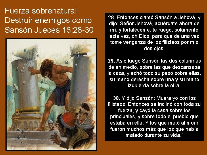 Fuerza sobrenatural Destruir enemigos como Sansón Jueces 16: 28 -30 28. Entonces clamó Sansón Fuerza sobrenatural Destruir enemigos como Sansón Jueces 16: 28 -30 28. Entonces clamó Sansón