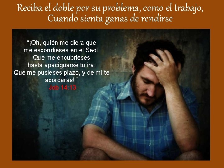 Reciba el doble por su problema, como el trabajo, Cuando sienta ganas de rendirse Reciba el doble por su problema, como el trabajo, Cuando sienta ganas de rendirse
