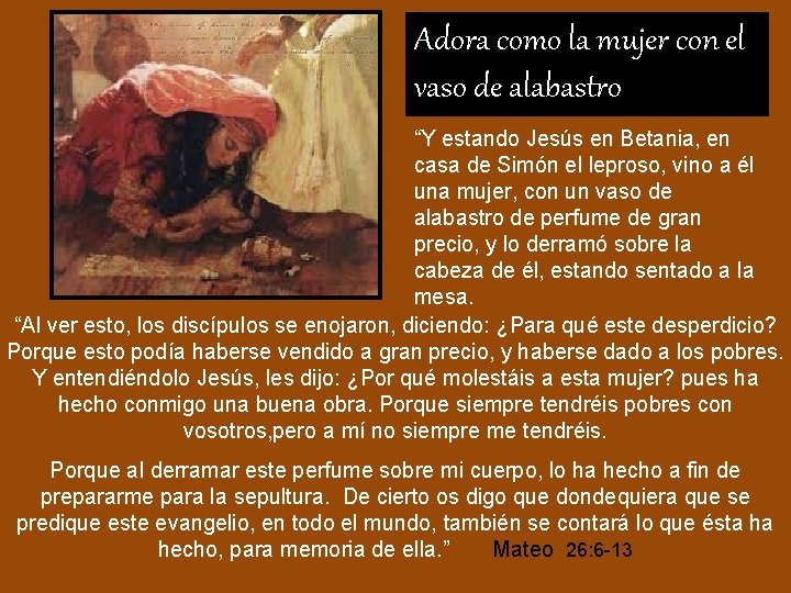 Adora como la mujer con el vaso de alabastro “Y estando Jesús en Betania, Adora como la mujer con el vaso de alabastro “Y estando Jesús en Betania,
