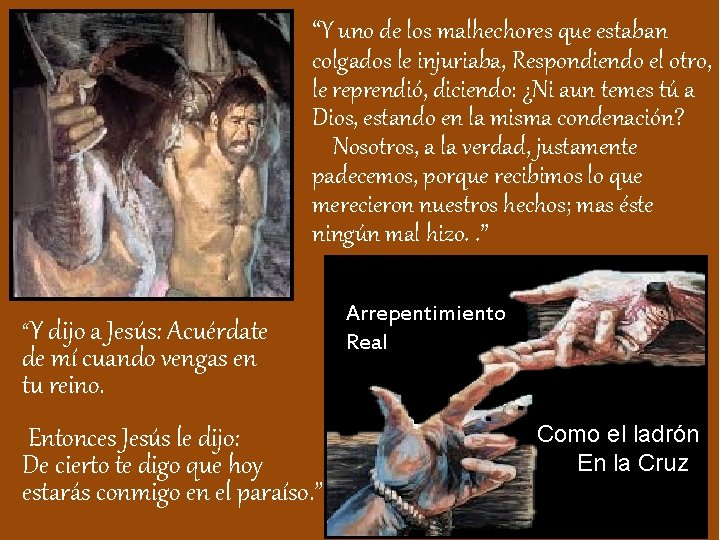 “Y uno de los malhechores que estaban colgados le injuriaba, Respondiendo el otro, le “Y uno de los malhechores que estaban colgados le injuriaba, Respondiendo el otro, le