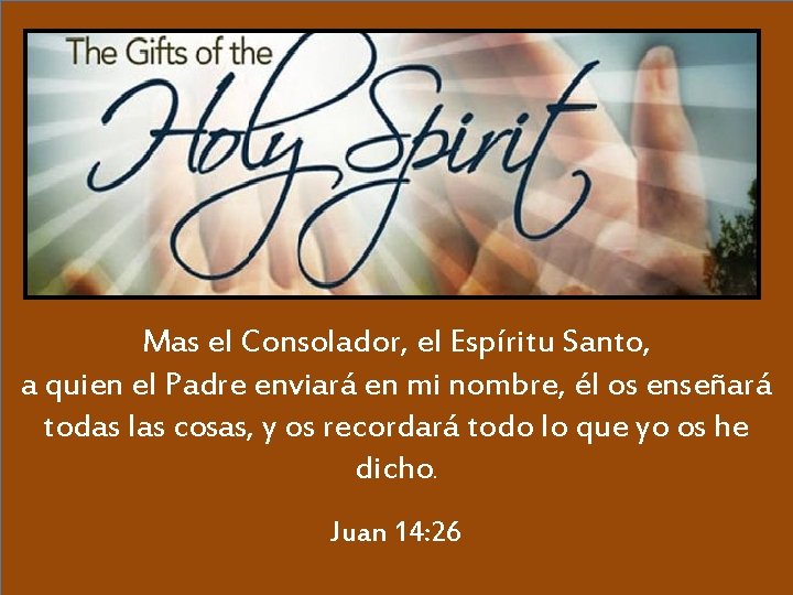 Mas el Consolador, el Espíritu Santo, a quien el Padre enviará en mi nombre, Mas el Consolador, el Espíritu Santo, a quien el Padre enviará en mi nombre,