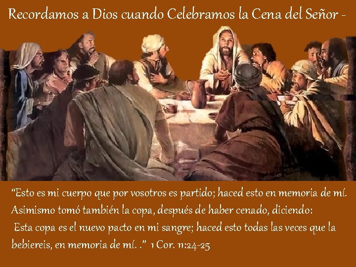Recordamos a Dios cuando Celebramos la Cena del Señor - “Esto es mi cuerpo Recordamos a Dios cuando Celebramos la Cena del Señor - “Esto es mi cuerpo