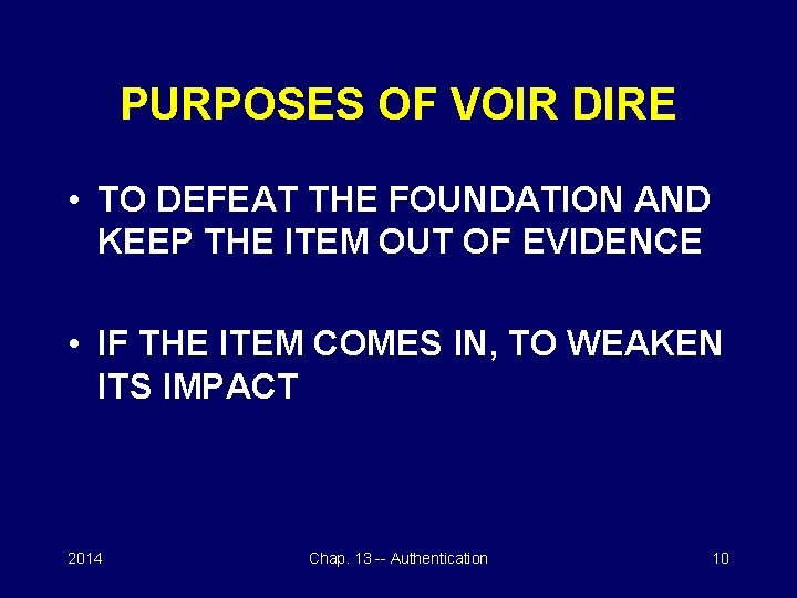 PURPOSES OF VOIR DIRE • TO DEFEAT THE FOUNDATION AND KEEP THE ITEM OUT