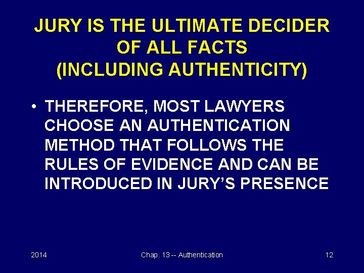 JURY IS THE ULTIMATE DECIDER OF ALL FACTS (INCLUDING AUTHENTICITY) • THEREFORE, MOST LAWYERS