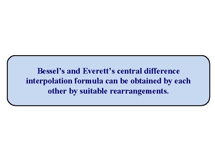 Bessel’s and Everett’s central difference interpolation formula can be obtained by each other by