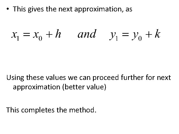  • This gives the next approximation, as Using these values we can proceed