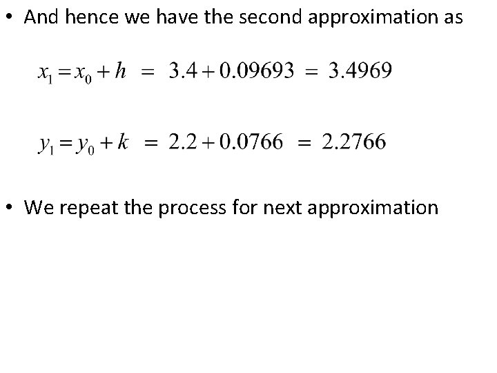  • And hence we have the second approximation as • We repeat the