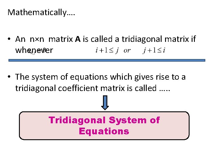 Mathematically…. • An n×n matrix A is called a tridiagonal matrix if whenever •