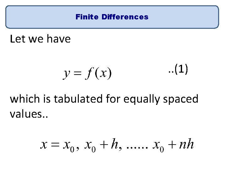 Finite Differences Let we have . . (1) which is tabulated for equally spaced