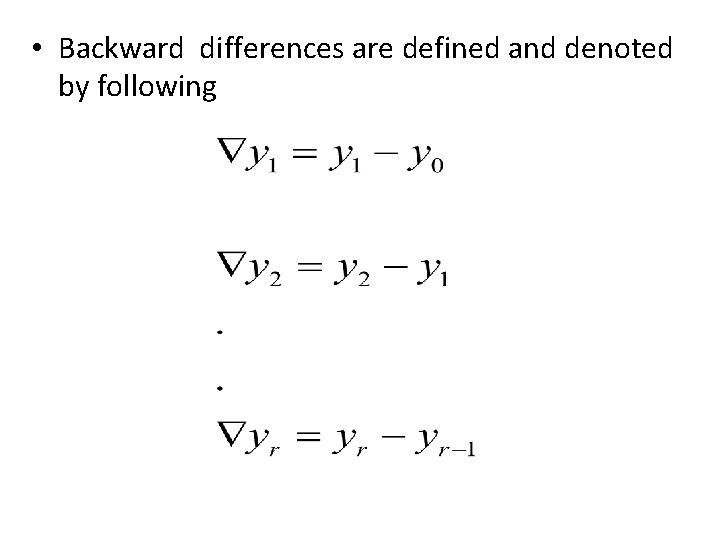  • Backward differences are defined and denoted by following 