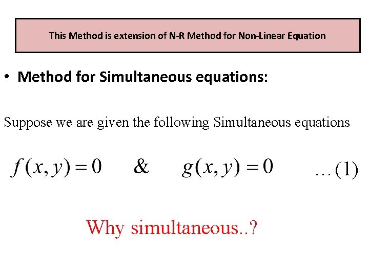 This Method is extension of N-R Method for Non-Linear Equation • Method for Simultaneous