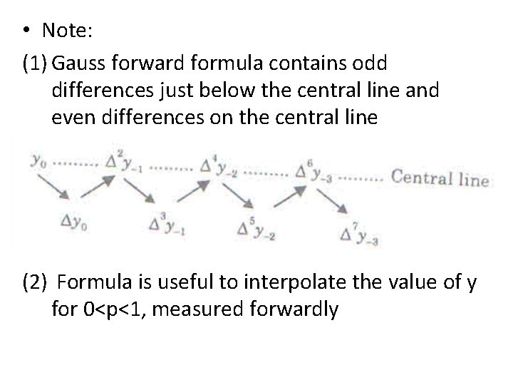  • Note: (1) Gauss forward formula contains odd differences just below the central