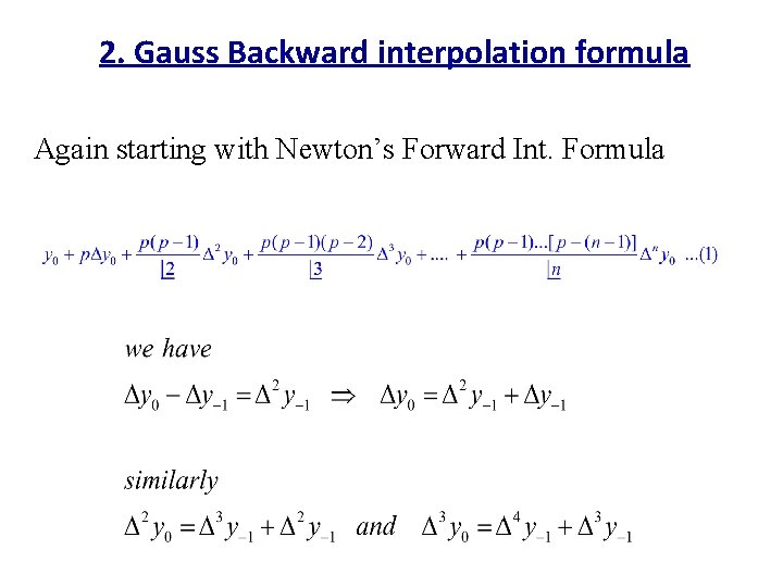2. Gauss Backward interpolation formula Again starting with Newton’s Forward Int. Formula 