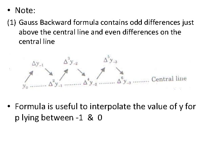  • Note: (1) Gauss Backward formula contains odd differences just above the central