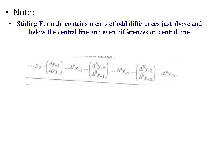  • Note: • Stirling Formula contains means of odd differences just above and