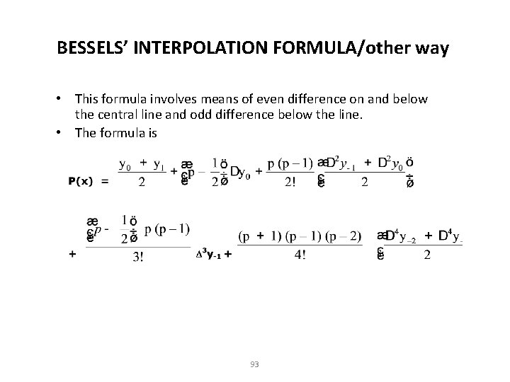 BESSELS’ INTERPOLATION FORMULA/other way • This formula involves means of even difference on and