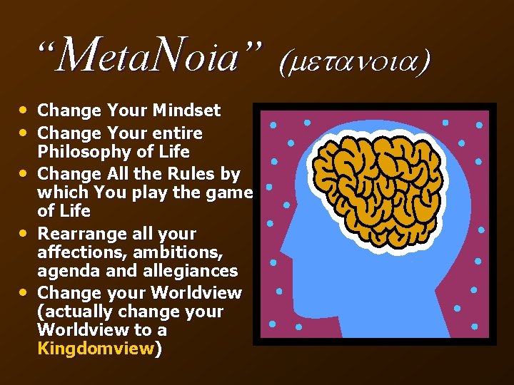 “Meta. Noia” (metanoia) • Change Your Mindset • Change Your entire • • •