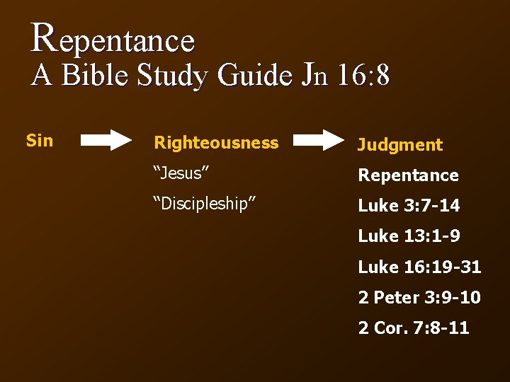 Repentance A Bible Study Guide Jn 16: 8 Sin Righteousness Judgment “Jesus” Repentance “Discipleship”